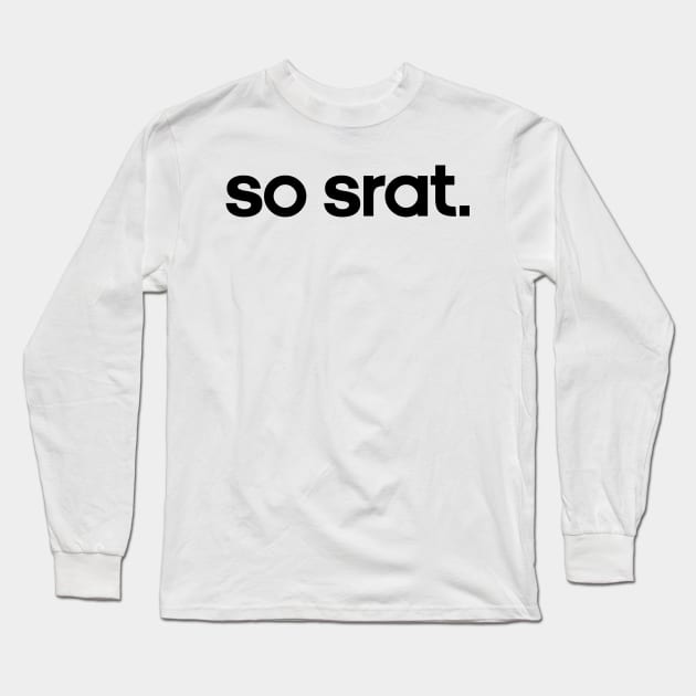 So Srat Long Sleeve T-Shirt by lolosenese